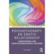 Psychotherapy: An Erotic Relationship: Transference and Countertransference Passions