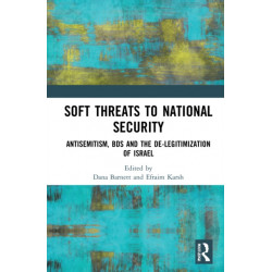 Soft Threats to National Security: Antisemitism, BDS and the De-legitimization of Israel