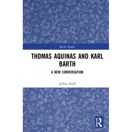 Thomas Aquinas and Karl Barth: A New Conversation