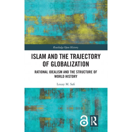 Islam and the Trajectory of Globalization: Rational Idealism and the Structure of World History