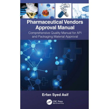 Pharmaceutical Vendors Approval Manual: A Comprehensive Quality Manual for API and Packaging Material Approval