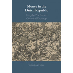 Money in the Dutch Republic: Everyday Practice and Circuits of Exchange