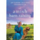 An Amish Barn Raising: Three Stories