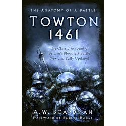Towton 1461: The Anatomy of a Battle