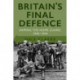 Britain's Final Defence: Arming the Home Guard 1940-1944