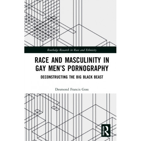 Race and Masculinity in Gay Men’s Pornography: Deconstructing the Big Black Beast