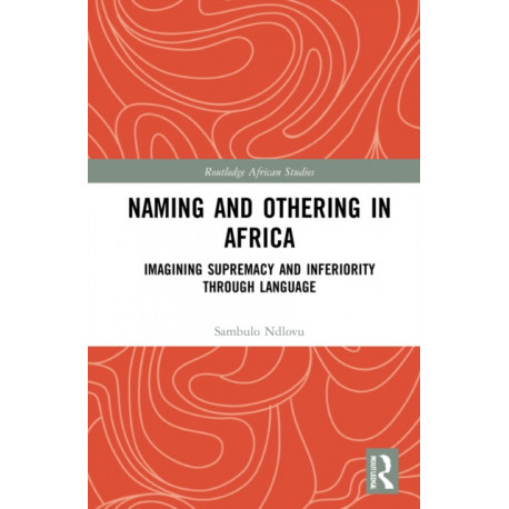 Naming and Othering in Africa: Imagining Supremacy and Inferiority through Language