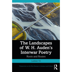 The Landscapes of W. H. Auden’s Interwar Poetry: Roots and Routes