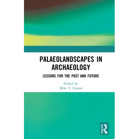 Palaeolandscapes in Archaeology: Lessons for the Past and Future