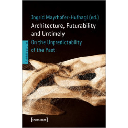 Architecture, Futurability and Untimely: On the Unpredictability of the Past