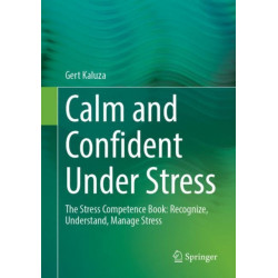 Calm and Confident Under Stress: The Stress Competence Book: Recognize, Understand, Manage Stress