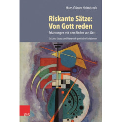 Riskante Satze: Von Gott reden: Erfahrungen mit dem Reden von Gott. Skizzen, Essays und literarisch-poetische Variationen