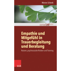 Empathie und Mitgefuhl in Trauerbegleitung und Beratung: Nutzen, psychosoziale Risiken und Training