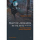 Practice as Research in the Arts (and Beyond): Principles, Processes, Contexts, Achievements