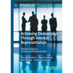 Achieving Democracy Through Interest Representation: Interest Groups in Central and Eastern Europe