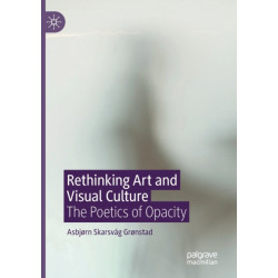 Rethinking Art and Visual Culture: The Poetics of Opacity