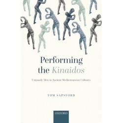 Performing the Kinaidos: Unmanly Men in Ancient Mediterranean Cultures