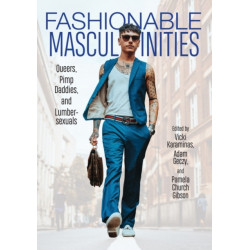 Fashionable Masculinities: Queers, Pimp Daddies, and Lumbersexuals