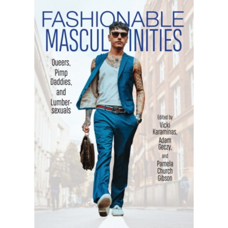 Fashionable Masculinities: Queers, Pimp Daddies, and Lumbersexuals