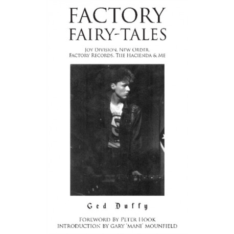 Factory Fairy-tales: Joy Division, New Order, Factory Records, The Hacienda & Me