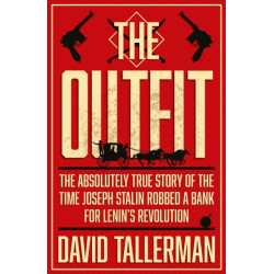 The Outfit: The Absolutely True Story of the Time Joseph Stalin Robbed a Bank
