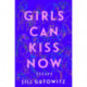 Girls Can Kiss Now: Essays