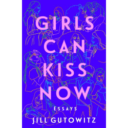 Girls Can Kiss Now: Essays