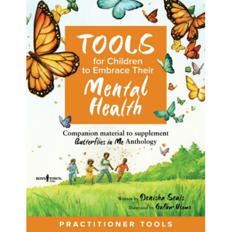 Tools for Children to Embrace Their Mental Health Practitioner Guide: Companion Material to Supplement Butterflies in Me Anthology