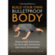 Build Your Own Bulletproof Body: Bodyweight Exercises for Strength, Resilience and Injury Prevention