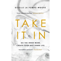 Take It In: Do the inner work. Create your best damn life.