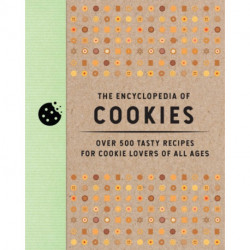 The Encyclopedia of Cookies: Over 500 Tasty Recipes for Cookie Lovers of All Ages