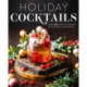 Holiday Cocktails: Over 100 Simple Cocktails to Celebrate the Season