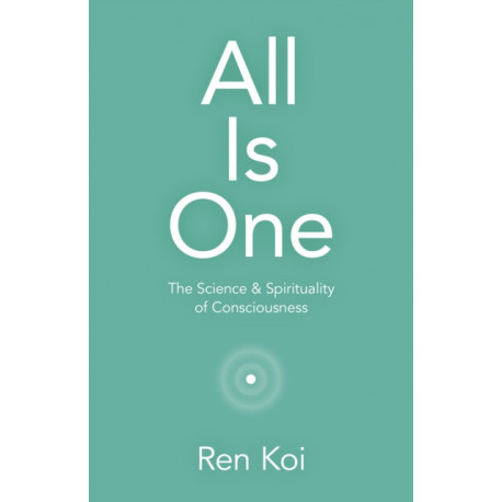 All Is One: The Science & Spirituality of Consciousness