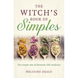 Witch's Book of Simples, The: The simple arte of domestic folk medicine