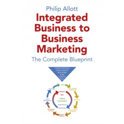 Integrated Business To Business Marketing: The Complete Blueprint