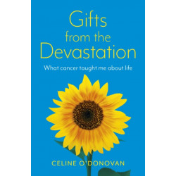 Gifts from the Devastation: what cancer taught me about life