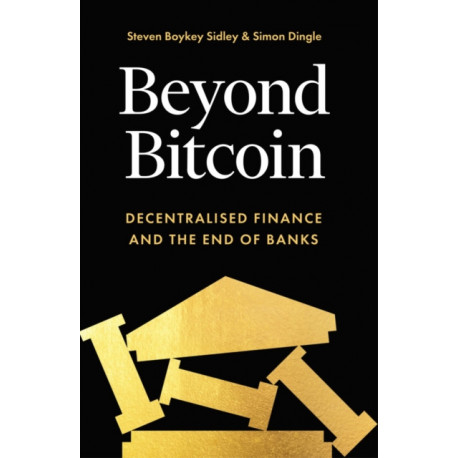 Beyond Bitcoin: Decentralised Finance and the End of Banks