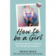 How to be a Girl: A Mother’s Memoir of Raising her Transgender Daughter