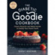 The Diabetic Goodie Cookbook: Classic Desserts and Baked Goods to Satisfy Your Sweet Tooth - Over 190 Easy, Blood-Sugar-Friendly Recipes with No Artificial Sweeteners