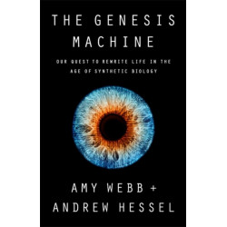The Genesis Machine: Our Quest to Rewrite Life in the Age of Synthetic Biology