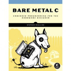 Bare Metal C: Embedded Programming for the Real World