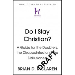 Do I Stay Christian?: A Guide for the Doubters, the Disappointed and the Disillusioned