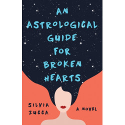 An Astrological Guide for Broken Hearts: A Novel