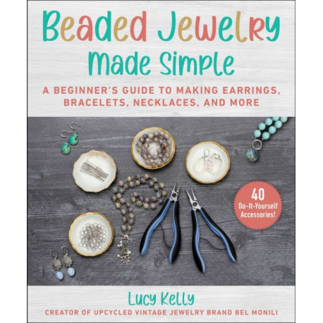 Beaded Jewelry Made Easy: A Step-by-Step Guide to Making Earrings, Bracelets, Necklaces, and More
