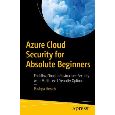 Azure Cloud Security for Absolute Beginners: Enabling Cloud Infrastructure Security with Multi-Level Security Options