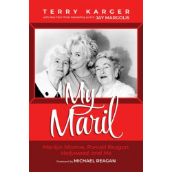 My Maril: Marilyn Monroe, Ronald Reagan, Hollywood, and Me