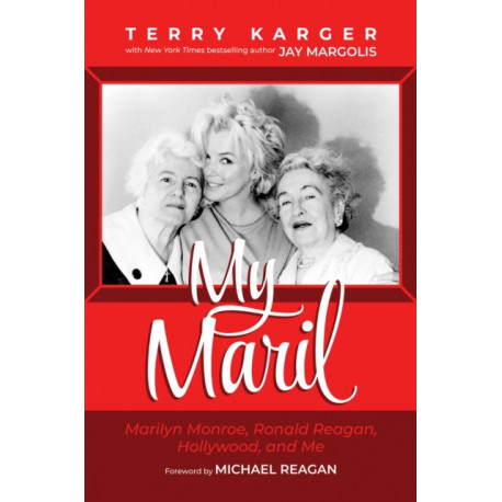 My Maril: Marilyn Monroe, Ronald Reagan, Hollywood, and Me