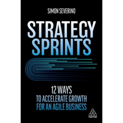 Strategy Sprints: 12 Ways to Accelerate Growth for an Agile Business