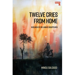 Twelve Cries From Home: In Search of Sri Lanka's Disappeared