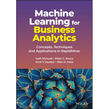 Machine Learning for Business Analytics: Concepts, Techniques and Applications in RapidMiner